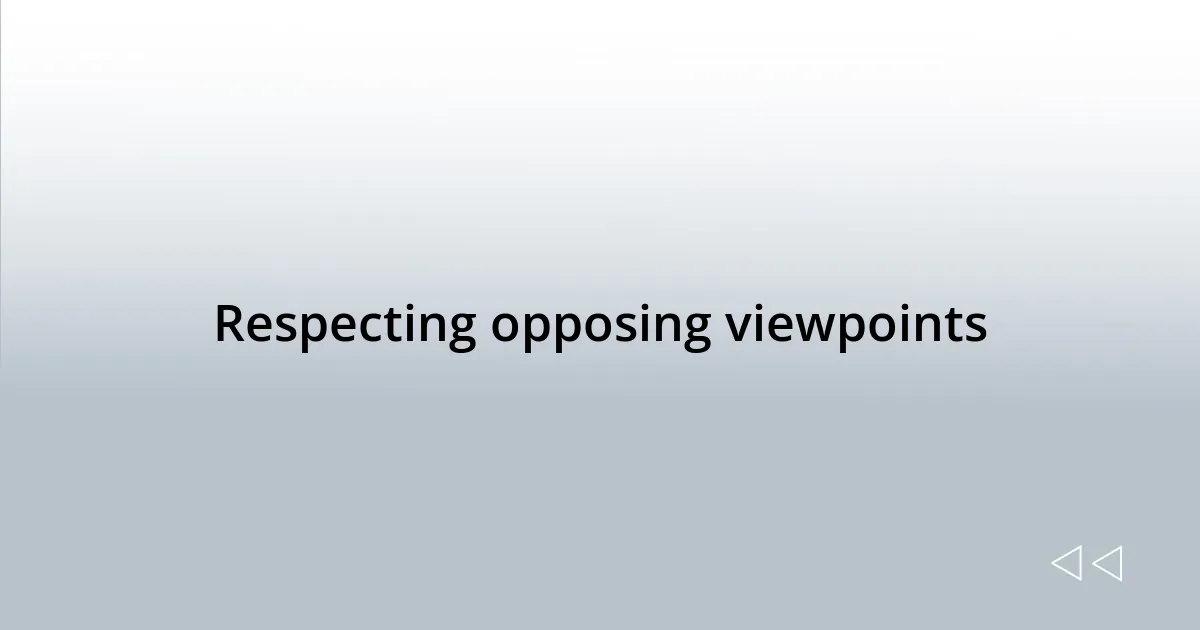 Respecting opposing viewpoints