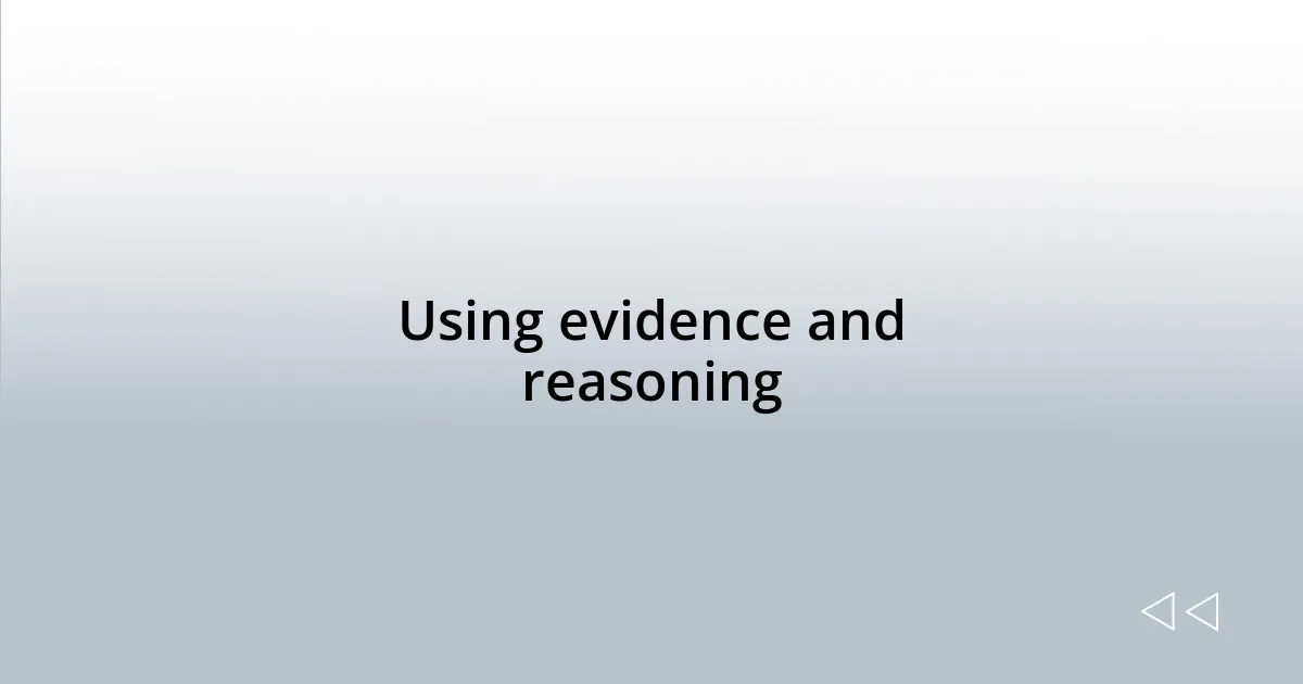 Using evidence and reasoning