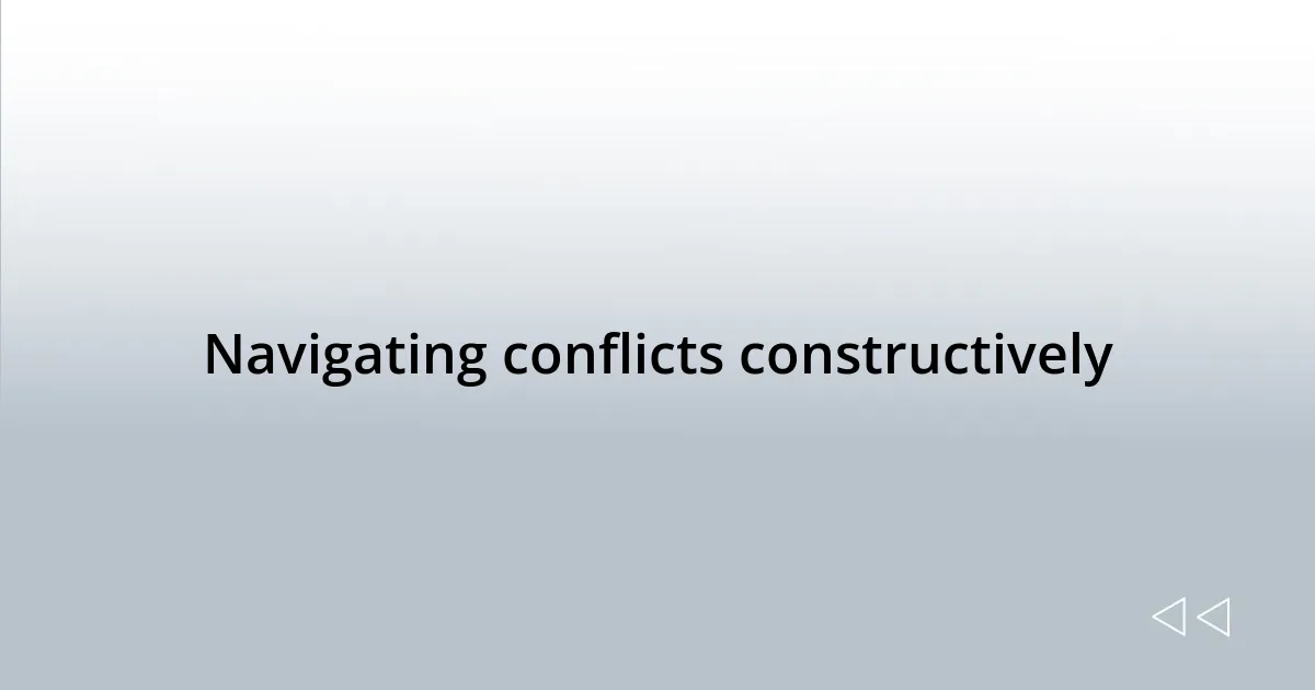 Navigating conflicts constructively