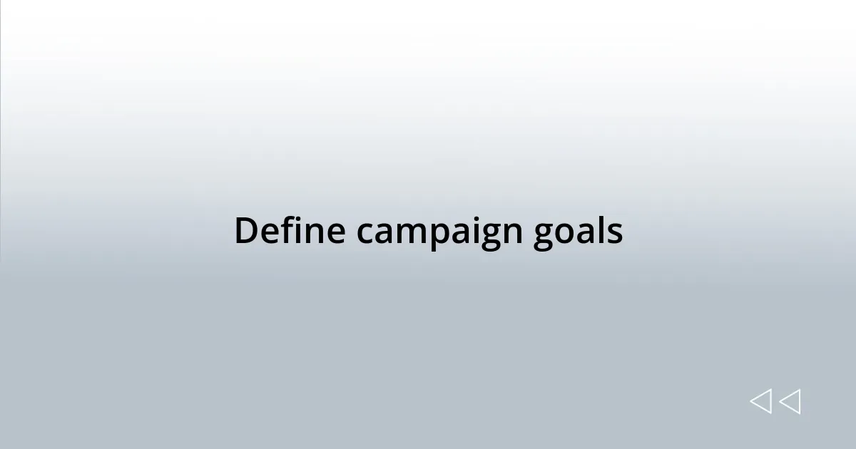 Define campaign goals