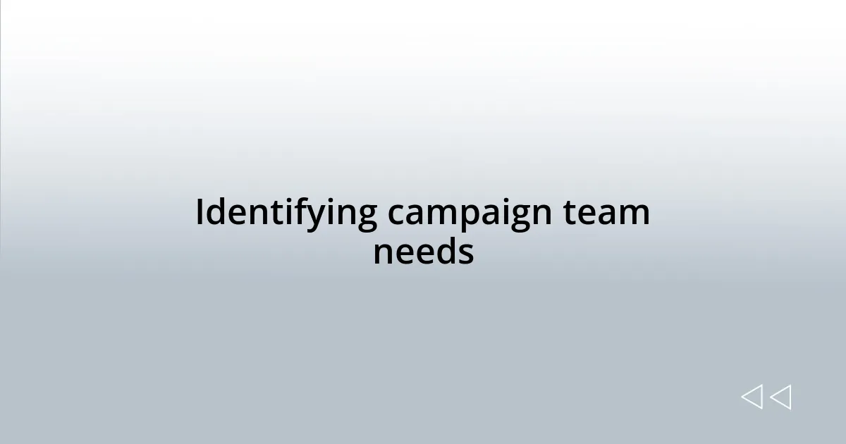 Identifying campaign team needs