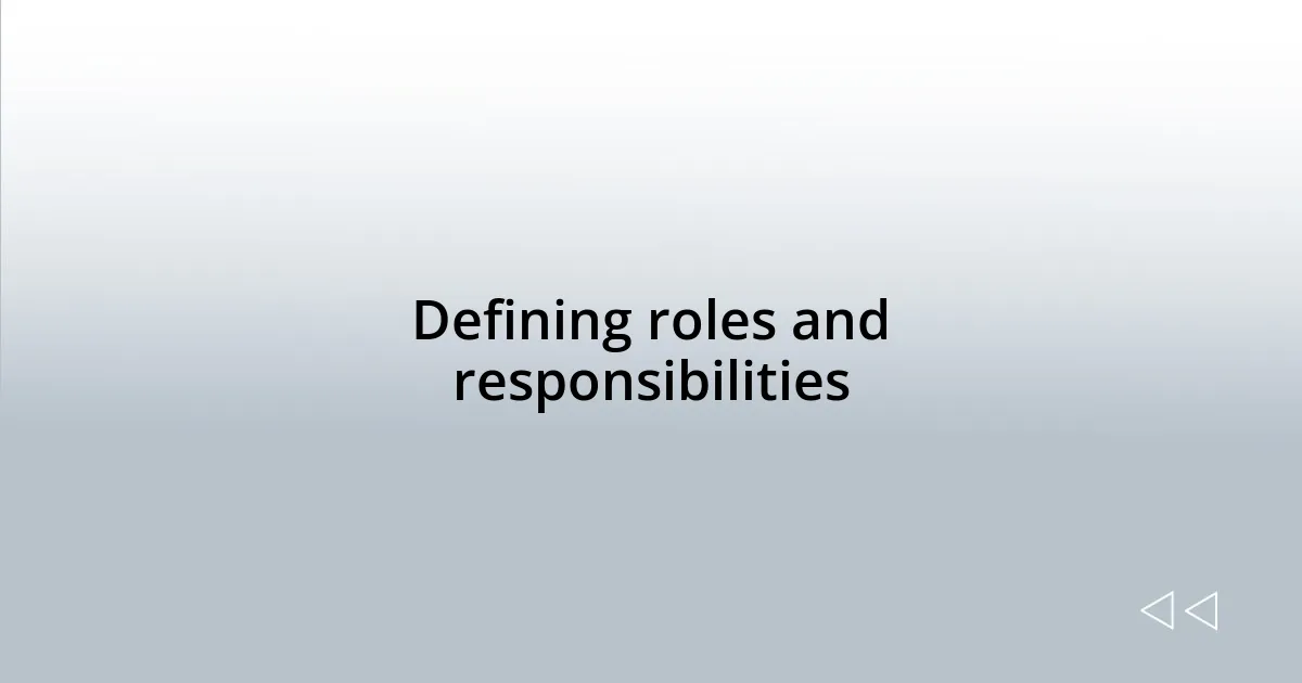 Defining roles and responsibilities