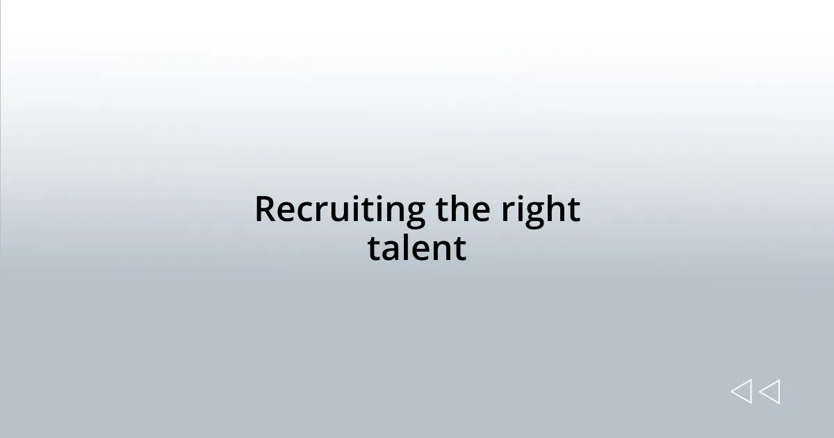 Recruiting the right talent