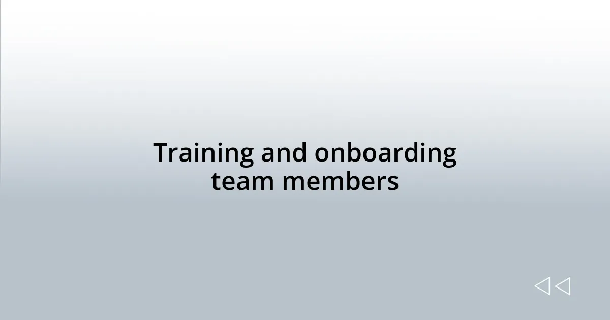 Training and onboarding team members