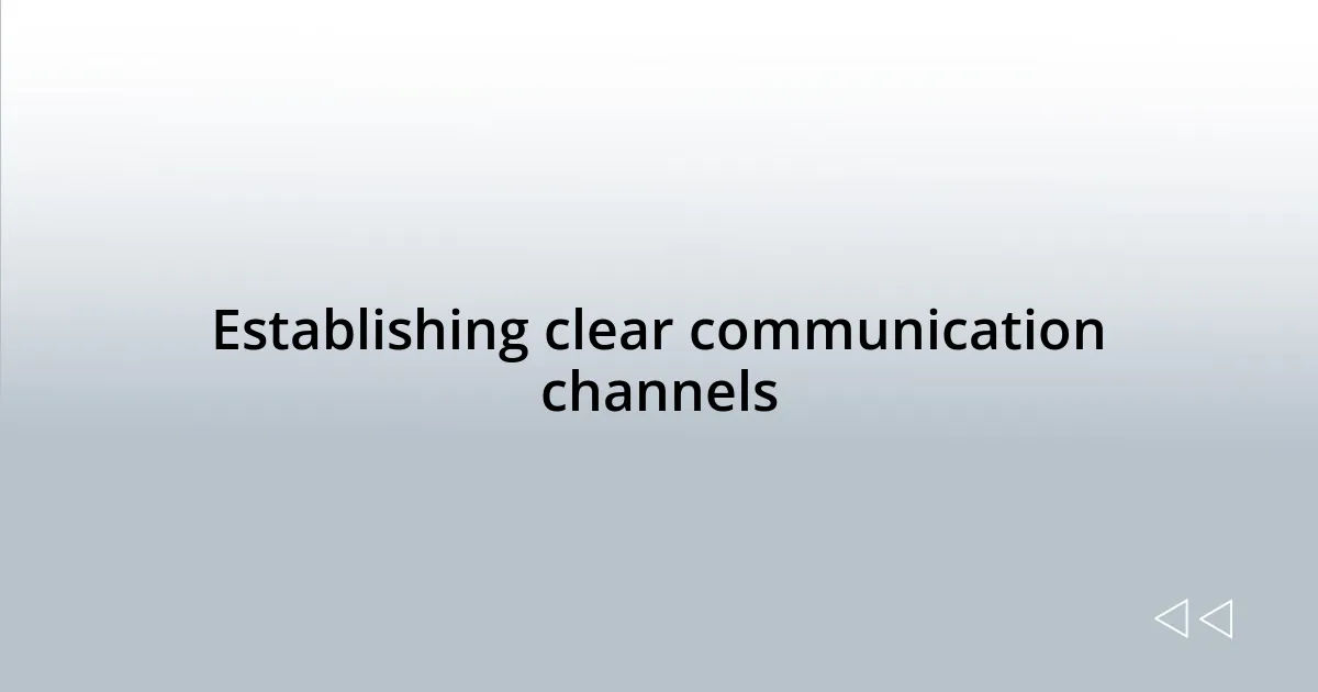 Establishing clear communication channels