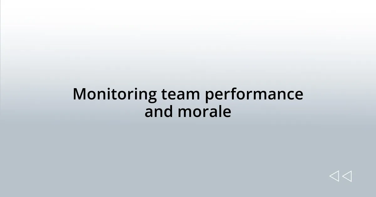 Monitoring team performance and morale