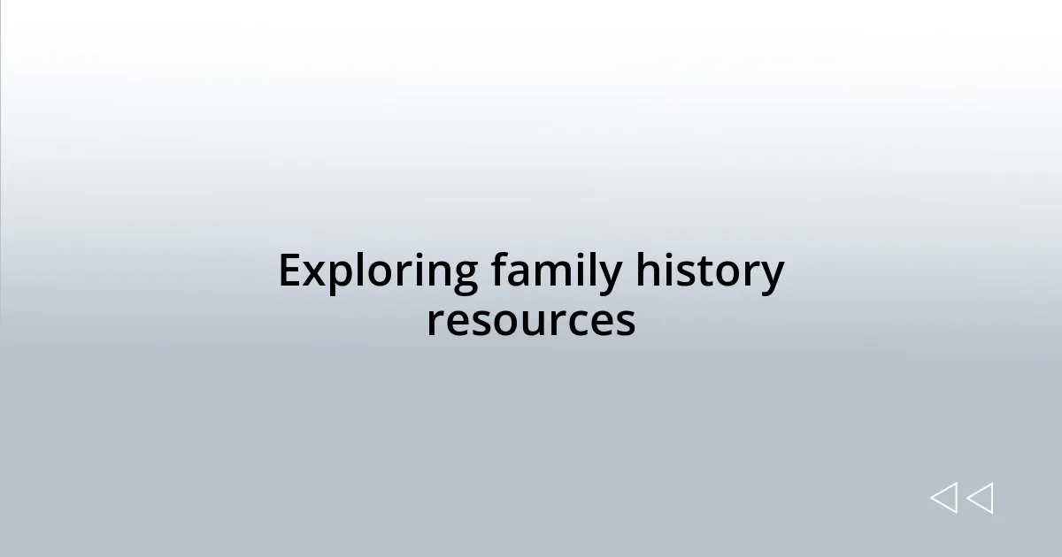 Exploring family history resources