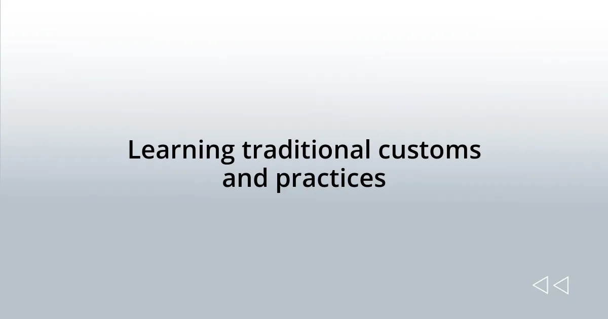 Learning traditional customs and practices