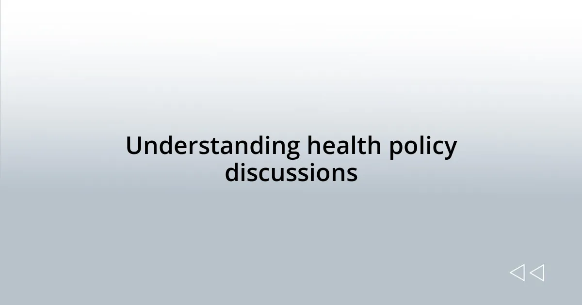 Understanding health policy discussions