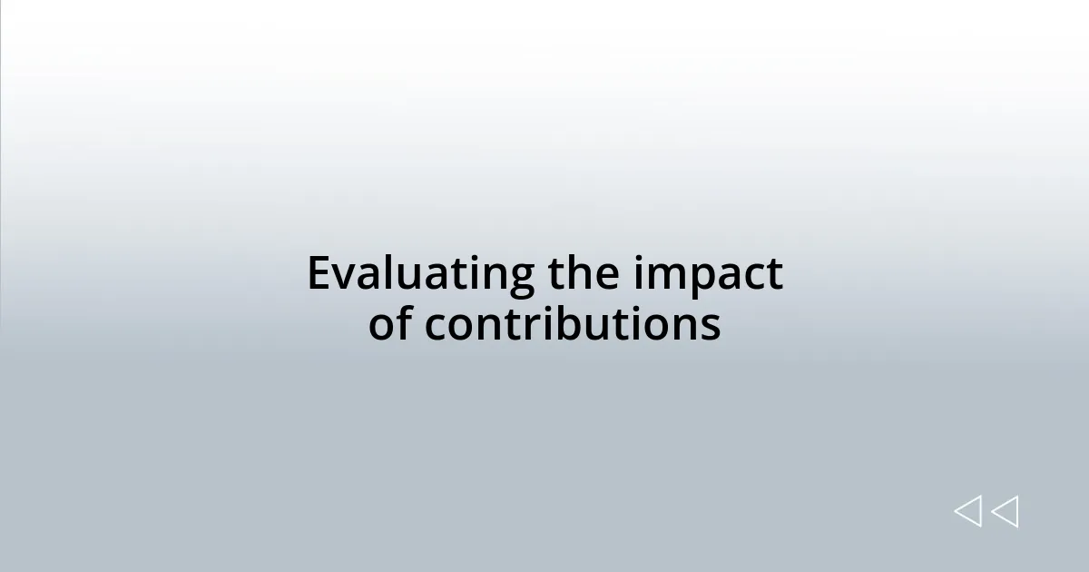 Evaluating the impact of contributions