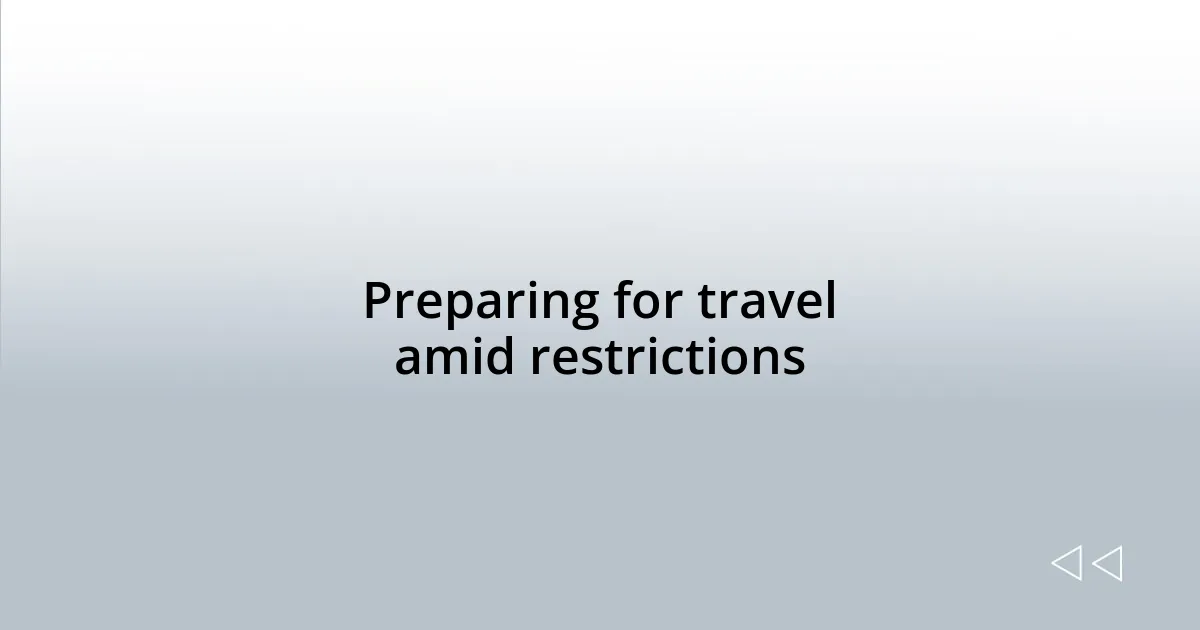 Preparing for travel amid restrictions