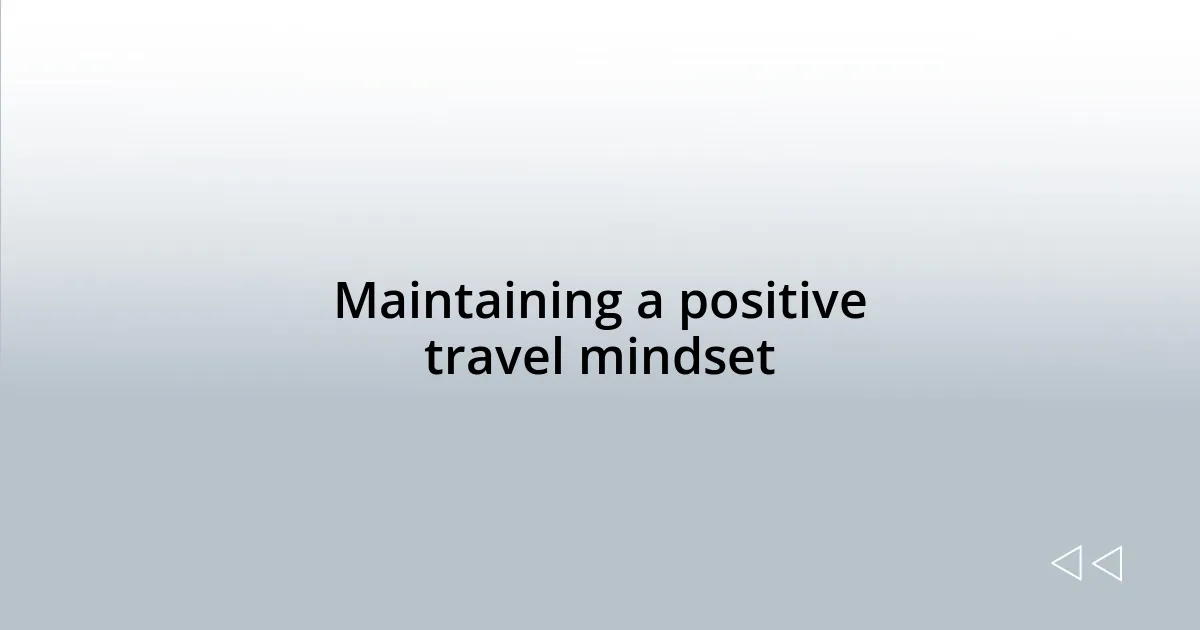 Maintaining a positive travel mindset