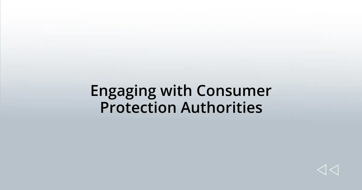 Engaging with Consumer Protection Authorities