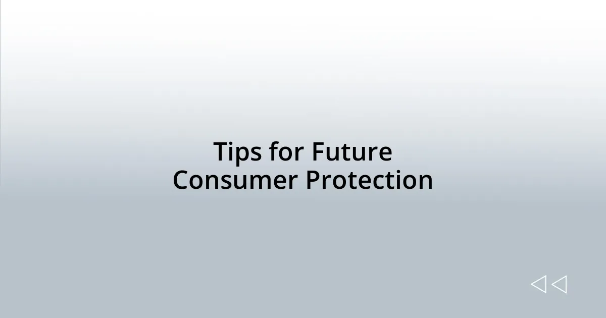 Tips for Future Consumer Protection