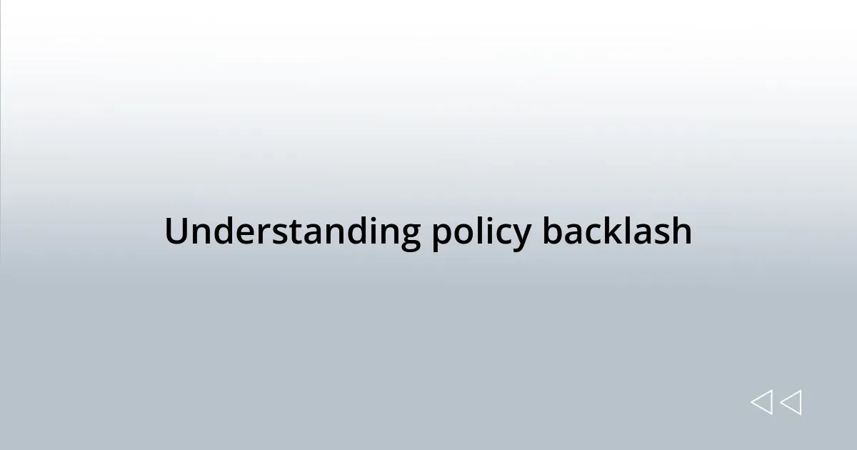 Understanding policy backlash