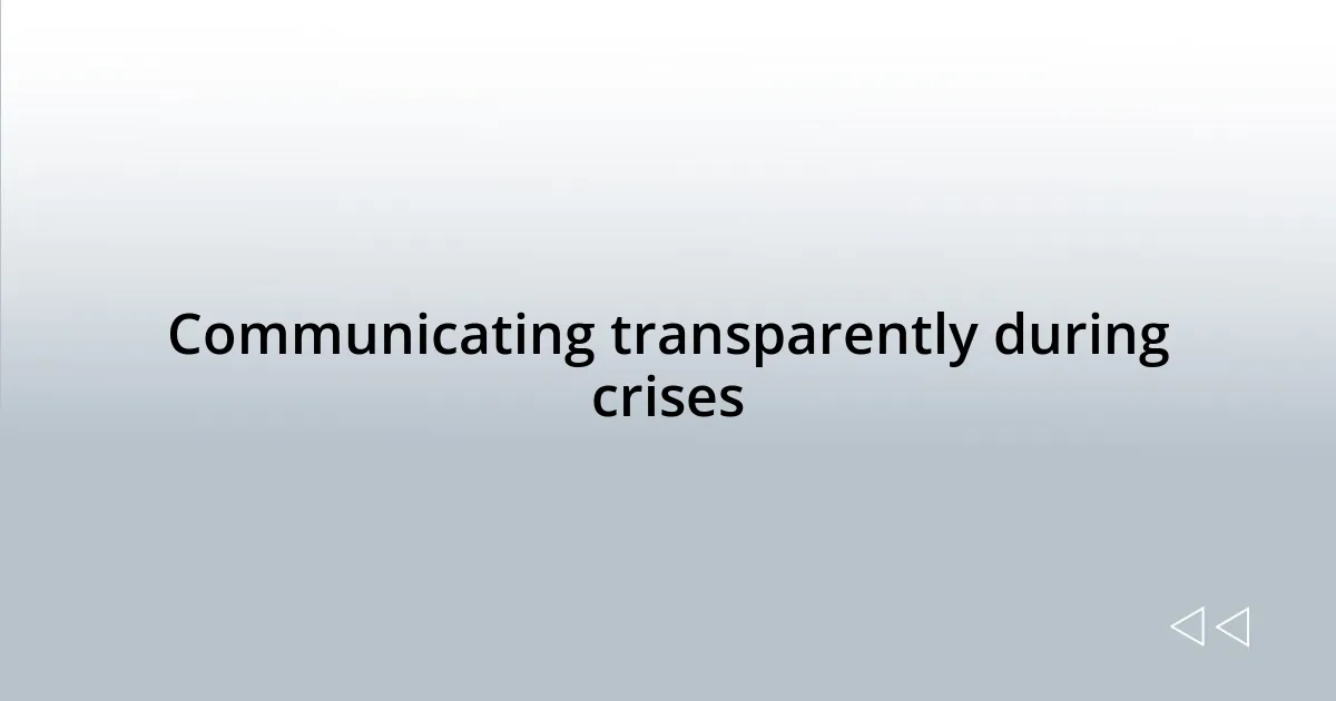 Communicating transparently during crises