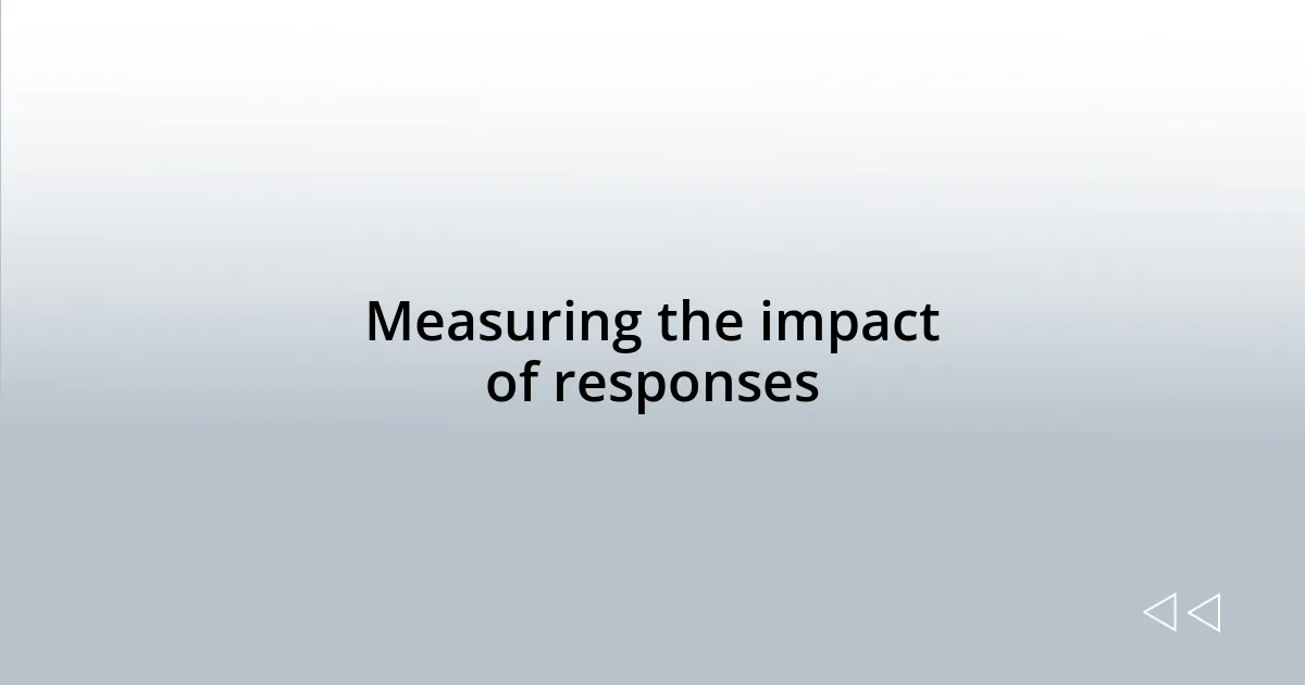 Measuring the impact of responses