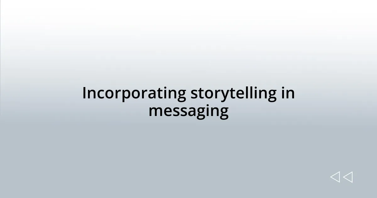 Incorporating storytelling in messaging