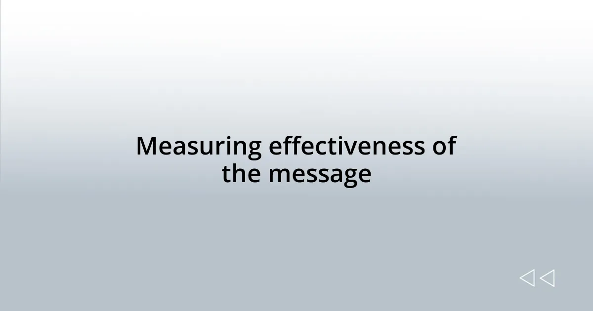 Measuring effectiveness of the message