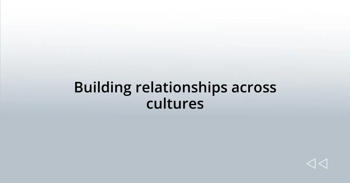 Building relationships across cultures