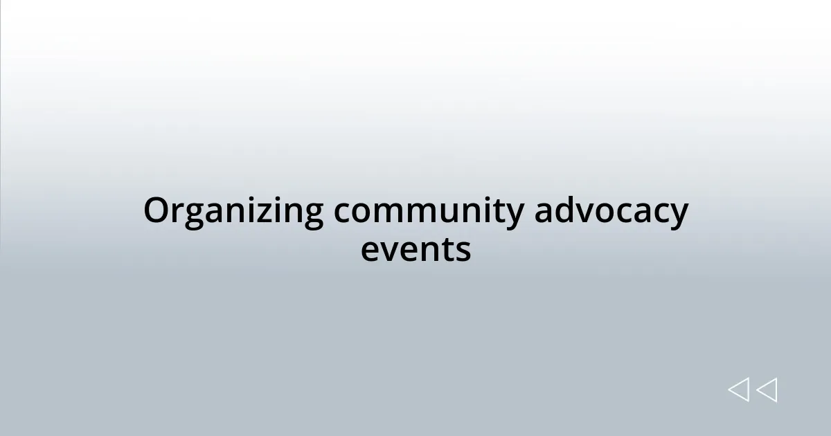 Organizing community advocacy events