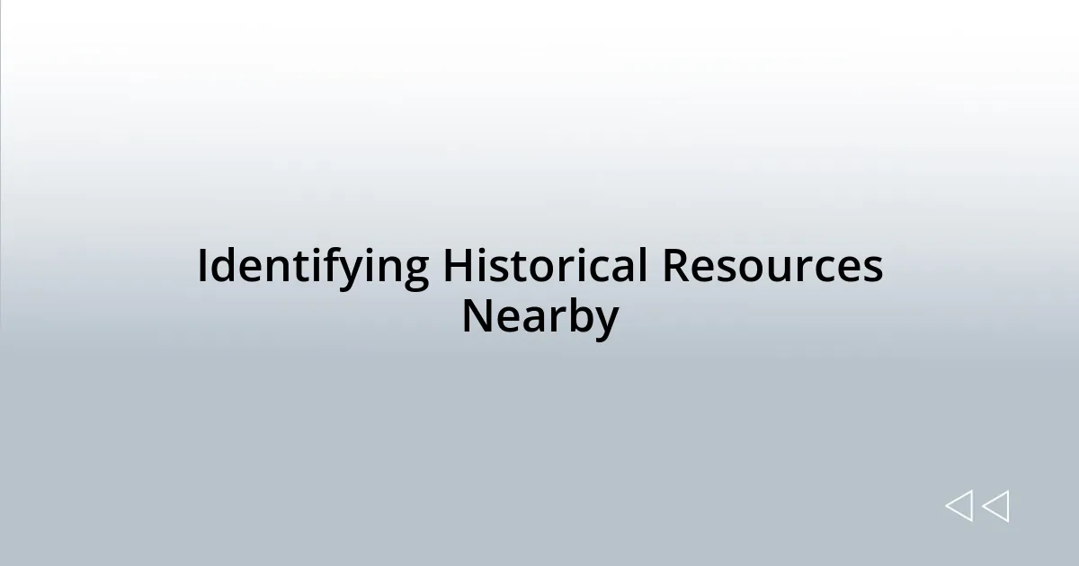 Identifying Historical Resources Nearby