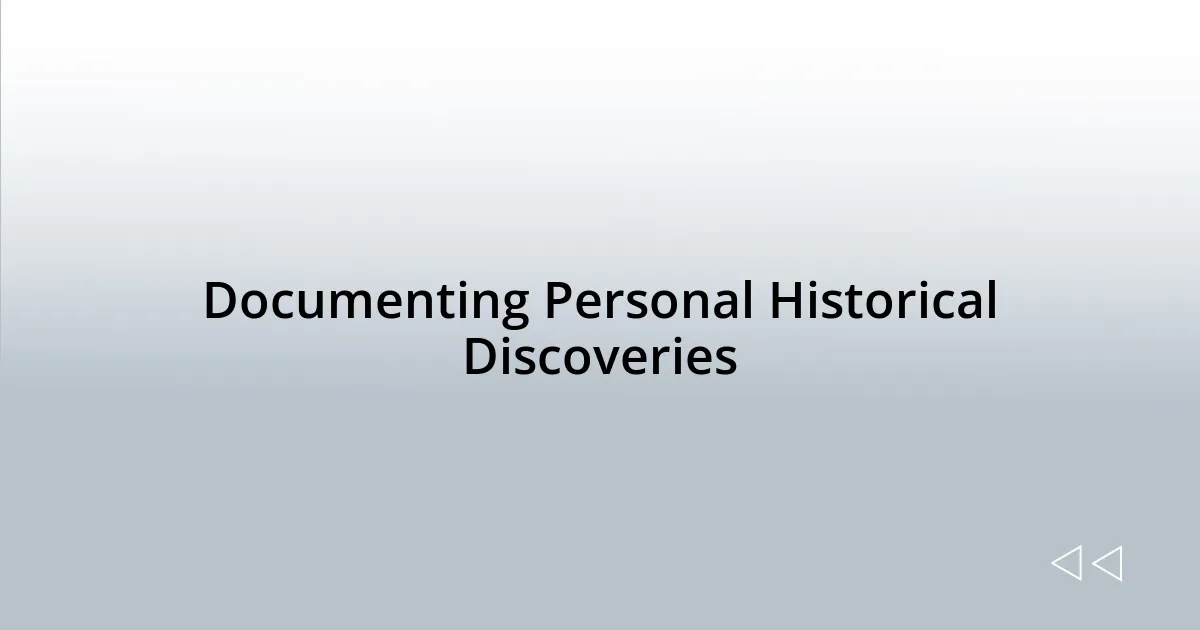 Documenting Personal Historical Discoveries