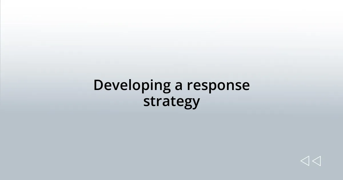Developing a response strategy
