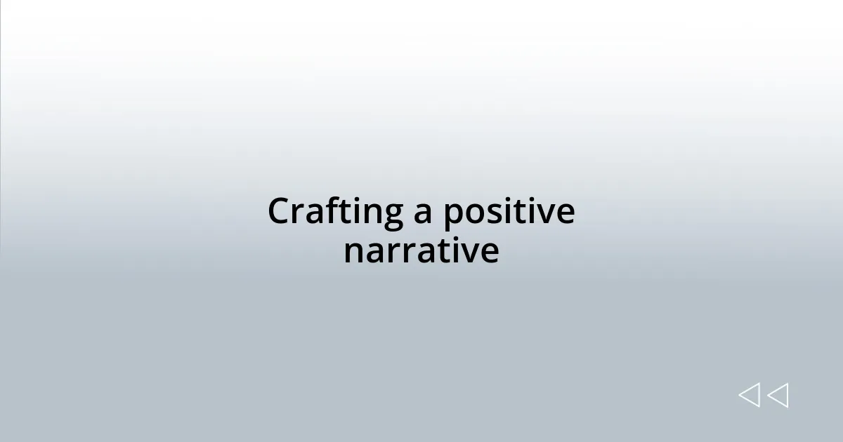 Crafting a positive narrative