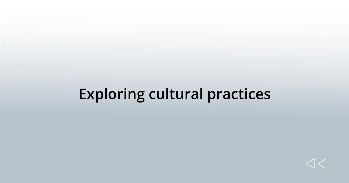 Exploring cultural practices