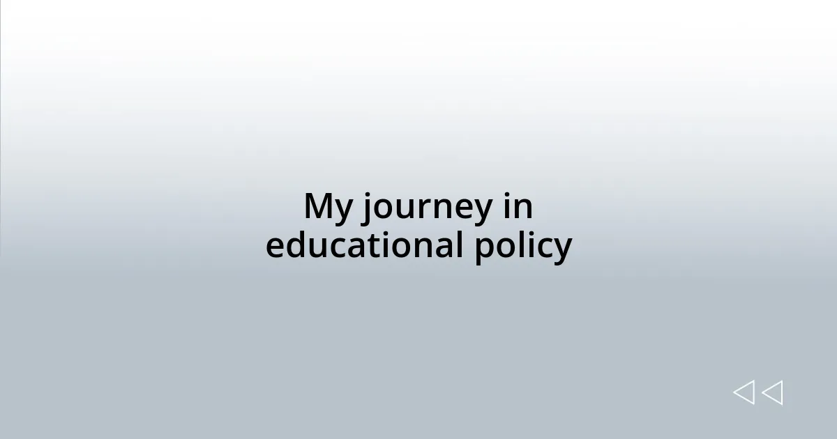 My journey in educational policy