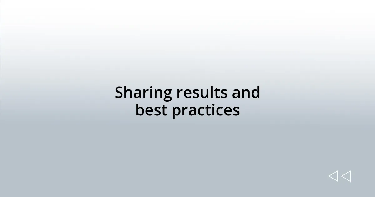 Sharing results and best practices