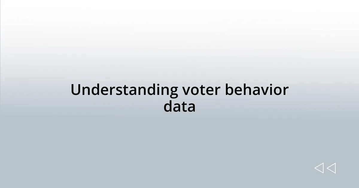 Understanding voter behavior data