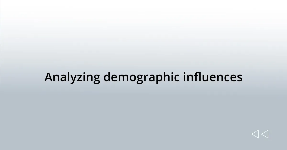 Analyzing demographic influences