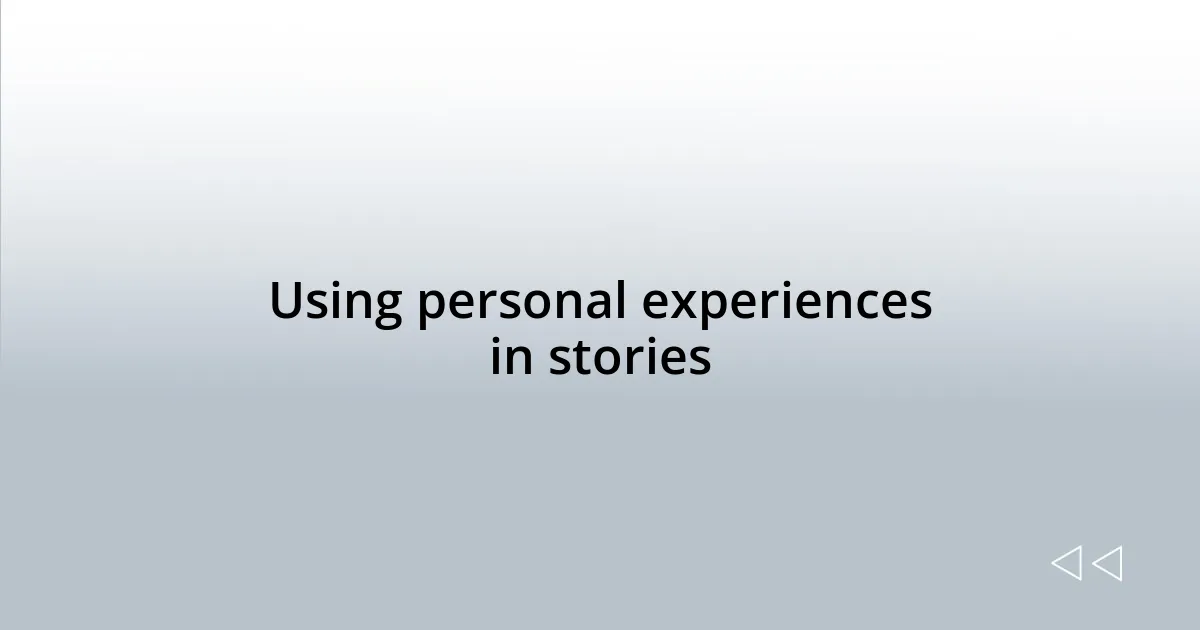 Using personal experiences in stories