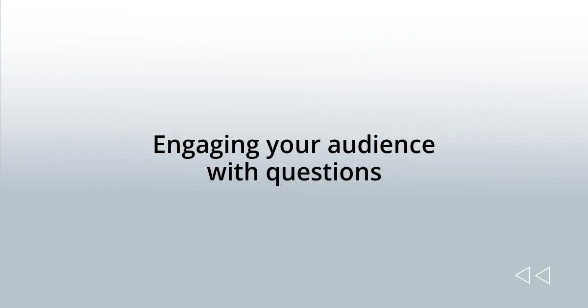 Engaging your audience with questions