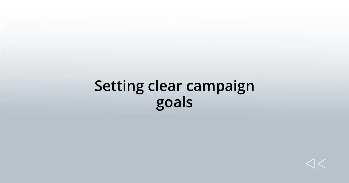 Setting clear campaign goals
