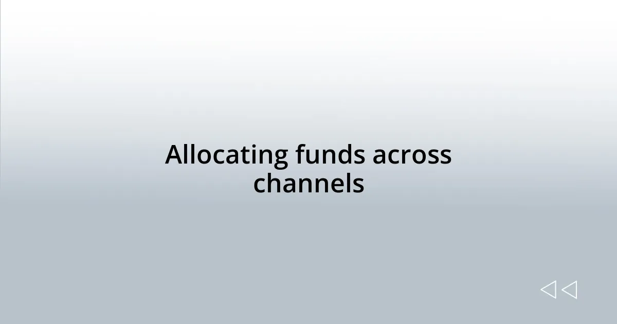 Allocating funds across channels