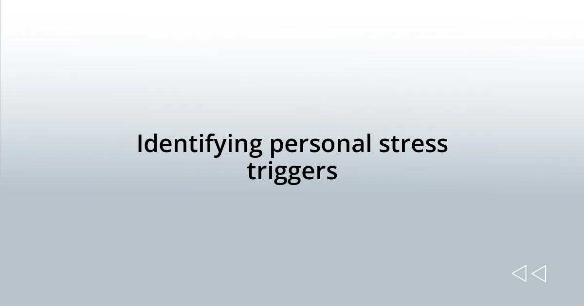Identifying personal stress triggers