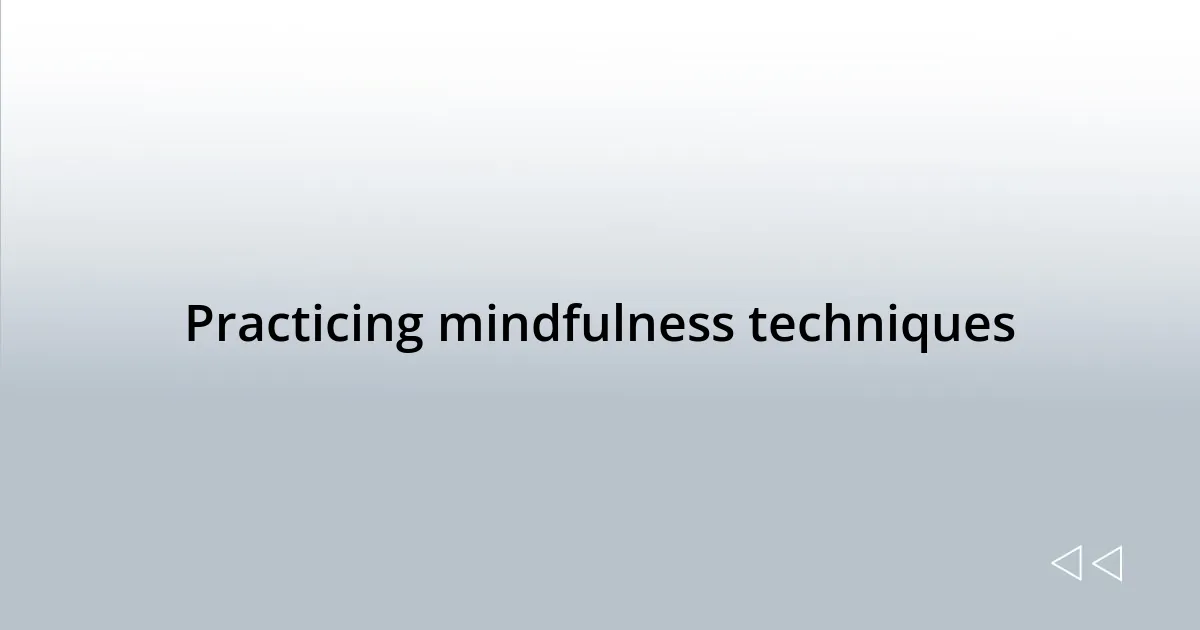Practicing mindfulness techniques