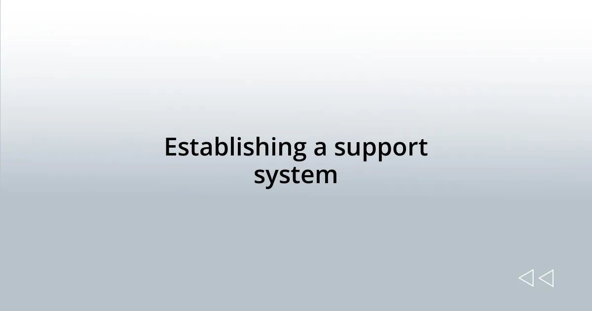 Establishing a support system