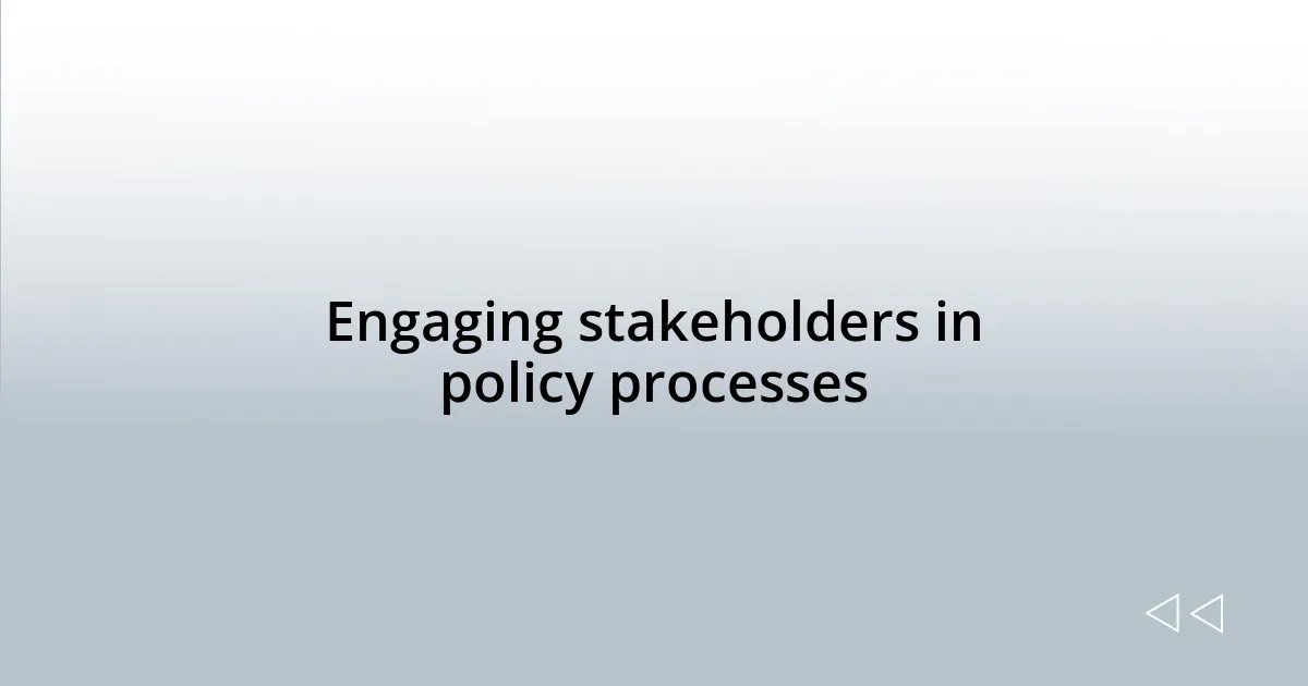 Engaging stakeholders in policy processes