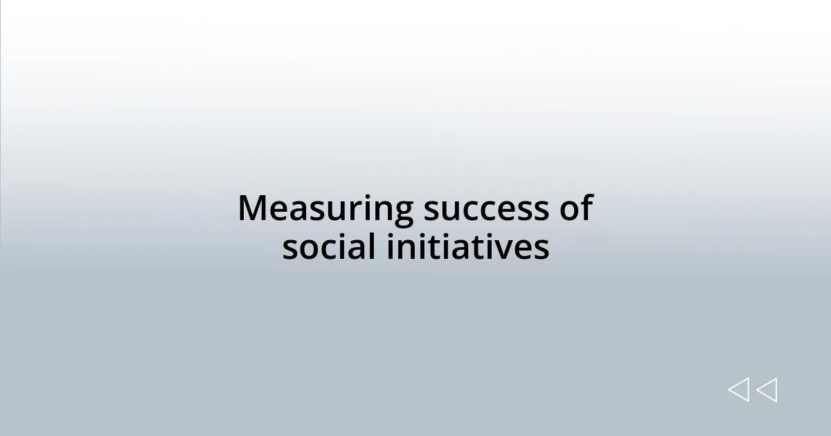 Measuring success of social initiatives