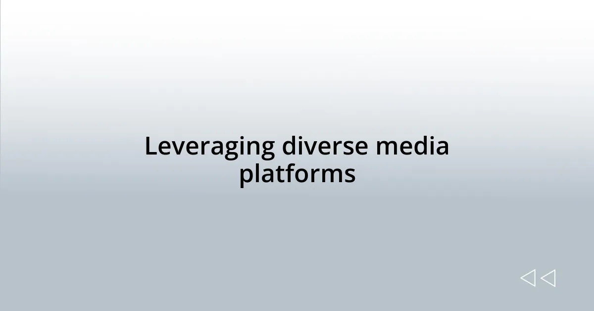Leveraging diverse media platforms