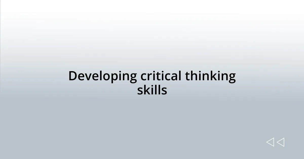 Developing critical thinking skills