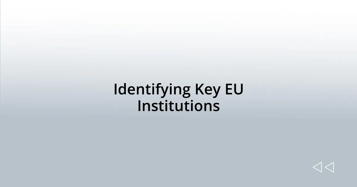 Identifying Key EU Institutions