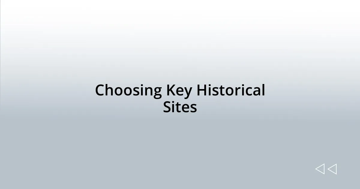 Choosing Key Historical Sites