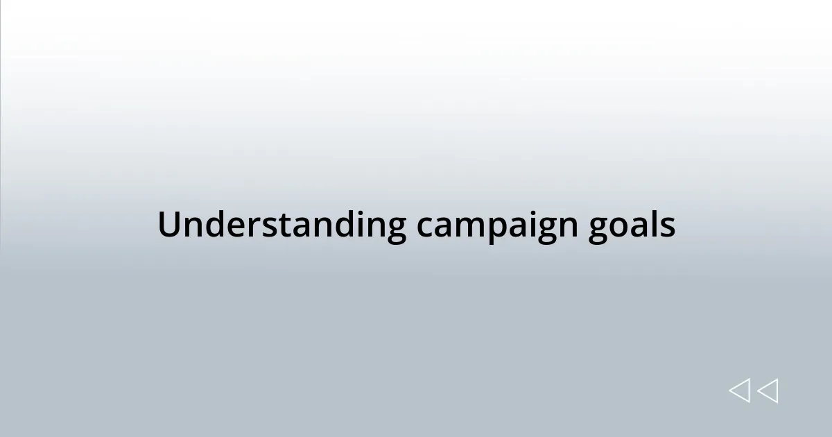 Understanding campaign goals