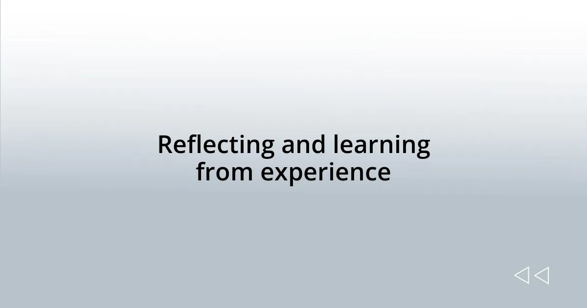 Reflecting and learning from experience