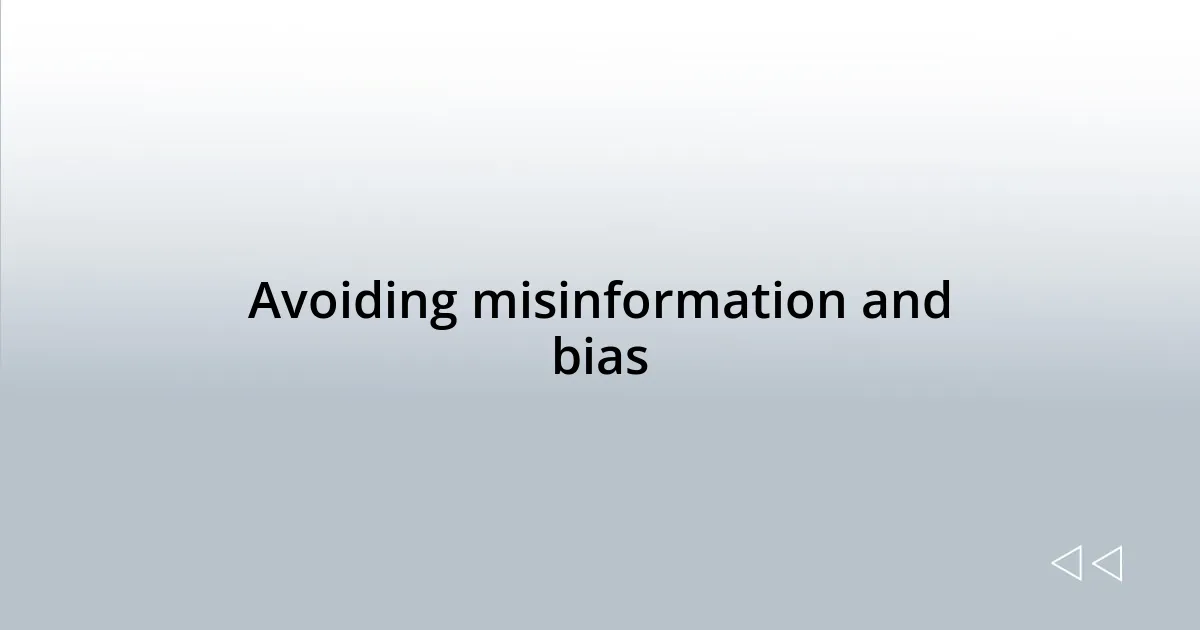 Avoiding misinformation and bias